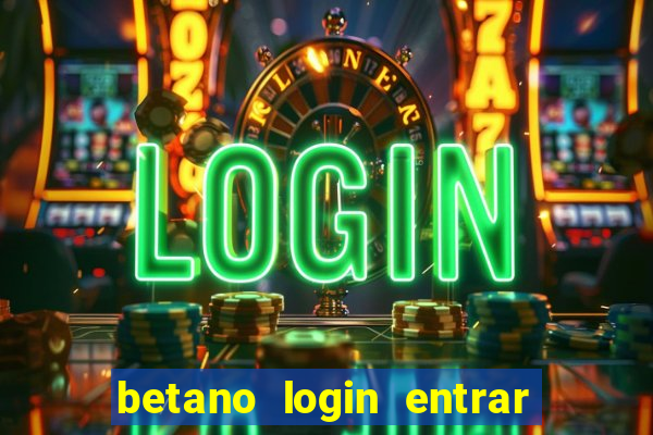 betano login entrar na minha conta